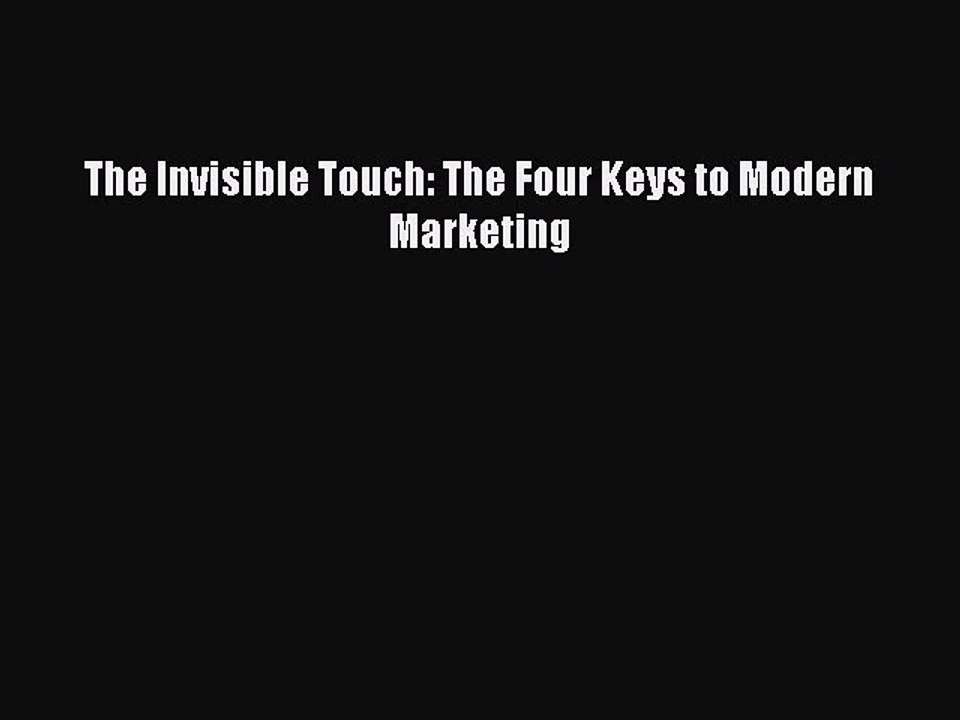 READ book  The Invisible Touch: The Four Keys to Modern Marketing  Full E-Book