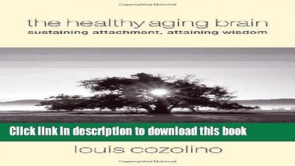 Read Book The Healthy Aging Brain: Sustaining Attachment, Attaining Wisdom (Norton Series on