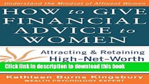 Download Books How to Give Financial Advice to Women:  Attracting and Retaining High-Net Worth