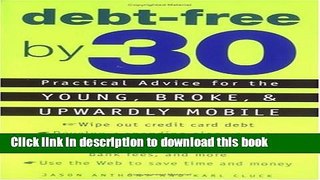 Download Books Debt-Free by 30: Practical Advice for the Young, Broke, and Upwardly Mobile PDF Free