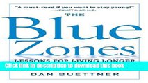 Read Book The Blue Zones: Lessons for Living Longer From the People Who ve Lived the Longest