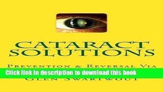 Read Book Cataract Solutions: Prevention   Reversal Via Accelerated Self-Healing (Natural Eye