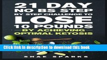 Read Books Ketosis: Keto: Ketogenic Diet: 21 Day NO BS Step by Step Challenge to Lose 10 Pounds: