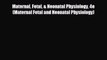 there is Maternal Fetal & Neonatal Physiology 4e (Maternal Fetal and Neonatal Physiology)