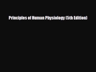 complete Principles of Human Physiology (5th Edition)