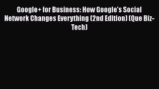 READ book  Google+ for Business: How Google's Social Network Changes Everything (2nd Edition)