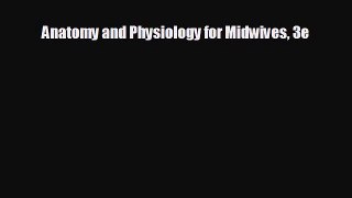 there is Anatomy and Physiology for Midwives 3e
