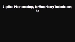 complete Applied Pharmacology for Veterinary Technicians 5e