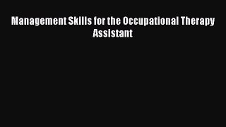 complete Management Skills for the Occupational Therapy Assistant