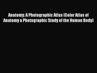 behold Anatomy: A Photographic Atlas (Color Atlas of Anatomy a Photographic Study of the Human