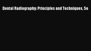 complete Dental Radiography: Principles and Techniques 5e