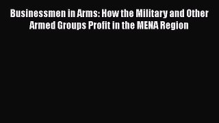 READ book  Businessmen in Arms: How the Military and Other Armed Groups Profit in the MENA