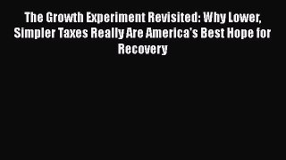 DOWNLOAD FREE E-books  The Growth Experiment Revisited: Why Lower Simpler Taxes Really Are
