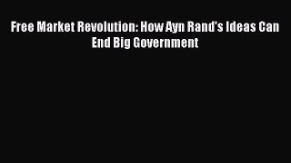 READ book  Free Market Revolution: How Ayn Rand's Ideas Can End Big Government  Full Free