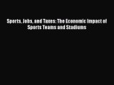 READ book  Sports Jobs and Taxes: The Economic Impact of Sports Teams and Stadiums  Full Free