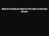 DOWNLOAD FREE E-books  eBay 101: Selling on eBay For Part-time or Full-time Income  Full Ebook