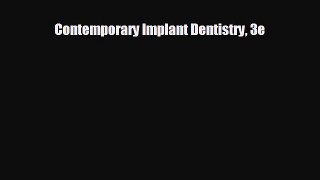 there is Contemporary Implant Dentistry 3e