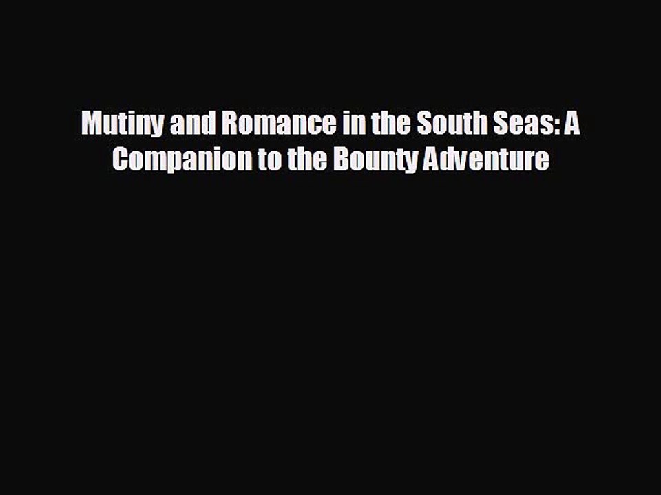 EBOOK ONLINE Mutiny and Romance in the South Seas: A Companion to the Bounty Adventure  BOOK