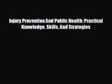 there is Injury Prevention And Public Health: Practical Knowledge Skills And Strategies