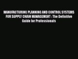 READ book  MANUFACTURING PLANNING AND CONTROL SYSTEMS FOR SUPPLY CHAIN MANAGEMENT : The Definitive
