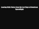 FREE DOWNLOAD Leaving Orbit: Notes from the Last Days of American Spaceflight  DOWNLOAD ONLINE