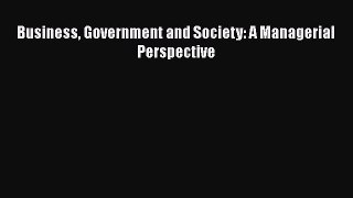 DOWNLOAD FREE E-books  Business Government and Society: A Managerial Perspective  Full E-Book