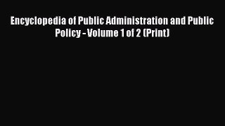 READ book  Encyclopedia of Public Administration and Public Policy - Volume 1 of 2 (Print)