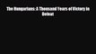 Free [PDF] Downlaod The Hungarians: A Thousand Years of Victory in Defeat  FREE BOOOK ONLINE