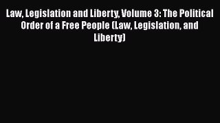 DOWNLOAD FREE E-books  Law Legislation and Liberty Volume 3: The Political Order of a Free