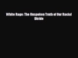 READ book White Rage: The Unspoken Truth of Our Racial Divide  DOWNLOAD ONLINE