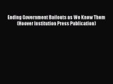 DOWNLOAD FREE E-books  Ending Government Bailouts as We Know Them (Hoover Institution Press