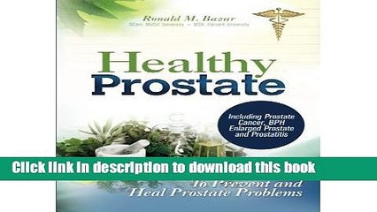 Read Book Healthy Prostate: The Extensive Guide to Prevent and Heal Prostate Problems Including