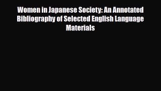 Read Women in Japanese Society: An Annotated Bibliography of Selected English Language Materials