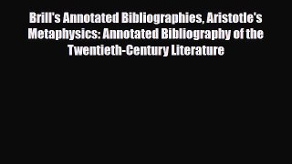 Read Brill's Annotated Bibliographies Aristotle's Metaphysics: Annotated Bibliography of the