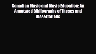 Read Canadian Music and Music Education: An Annotated Bibliography of Theses and Dissertations