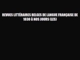 Read REVUES LITTÉRAIRES BELGES DE LANGUE FRANÇAISE DE 1830 À NOS JOURS (LES) PDF Full Ebook