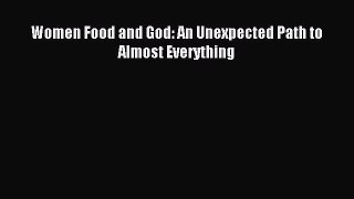 Download Women Food and God: An Unexpected Path to Almost Everything PDF Full Ebook