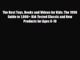 Read The Best Toys Books and Videos for Kids: The 1996 Guide to 1000  Kid-Tested Classic and
