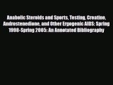 Read Anabolic Steroids and Sports Testing Creatine Androstenedione and Other Ergogenic AIDS:
