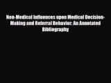 Read Non-Medical Influences upon Medical Decision-Making and Referral Behavior: An Annotated