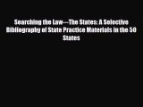 Read Searching the Law---The States: A Selective Bibliography of State Practice Materials in