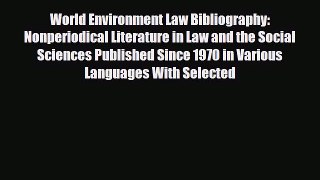 Read World Environment Law Bibliography: Nonperiodical Literature in Law and the Social Sciences