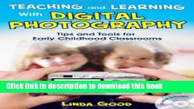 Read Teaching and Learning With Digital Photography: Tips and Tools for Early Childhood Classrooms