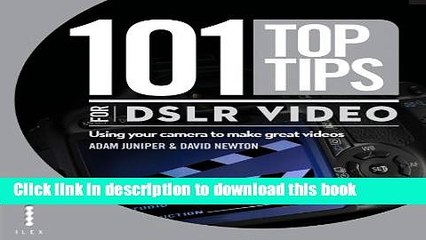 Read 101 Top Tips for Dslr Video. Adam Juniper   David Newton PDF Free