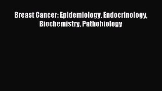 Download Breast Cancer: Epidemiology Endocrinology Biochemistry Pathobiology Ebook Free