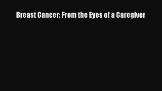 Read Breast Cancer: From the Eyes of a Caregiver Ebook Free