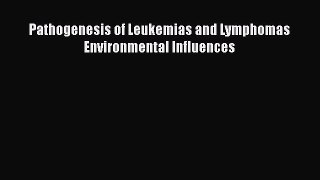 Download Pathogenesis of Leukemias and Lymphomas Environmental Influences PDF Free