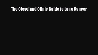 Read The Cleveland Clinic Guide to Lung Cancer Ebook Free