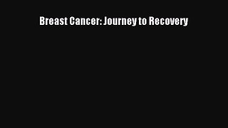 Read Breast Cancer: Journey to Recovery Ebook Free