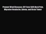 Download Prevent Wind Diseases: DIY Cure Stiff-Neck Pain Migraine Headache Edema and Brain